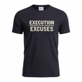 "EXECUTION over EXCUSES"